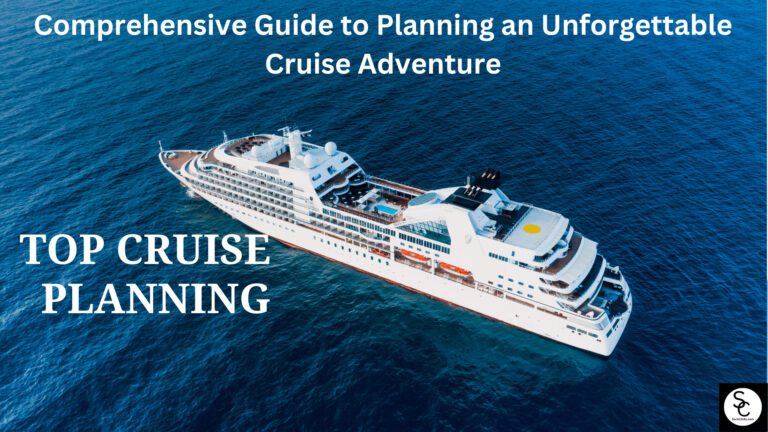 Comprehensive Guide to Planning an Unforgettable Cruise Adventure-min