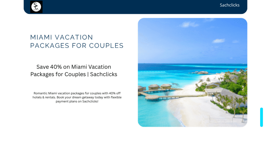Save 40% on Miami Vacation Packages for Couples | Sachclicks miami vacation packages for couples